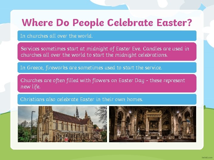 Where Do People Celebrate Easter? In churches all over the world. Services sometimes start