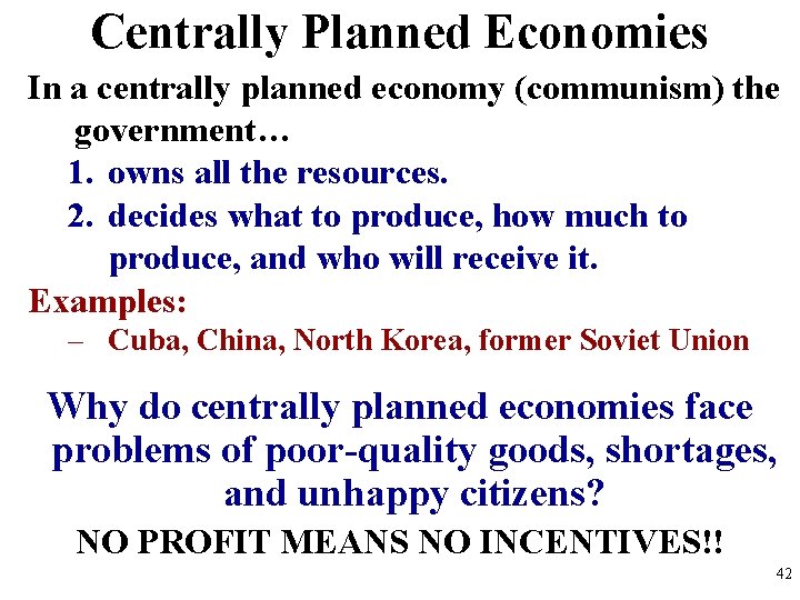 Centrally Planned Economies In a centrally planned economy (communism) the government… 1. owns all