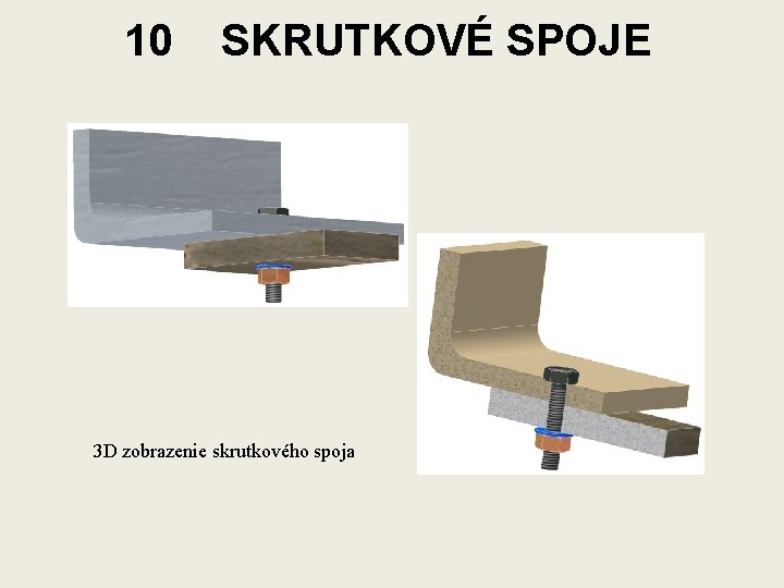 10 SKRUTKOVÉ SPOJE 3 D zobrazenie skrutkového spoja 