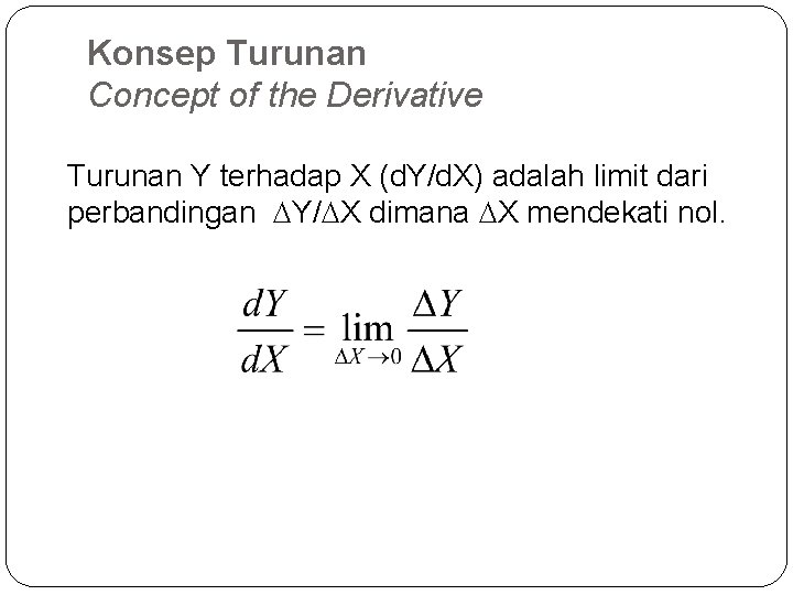 Konsep Turunan Concept of the Derivative Turunan Y terhadap X (d. Y/d. X) adalah