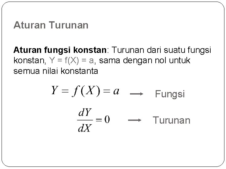 Aturan Turunan Aturan fungsi konstan: Turunan dari suatu fungsi konstan, Y = f(X) =