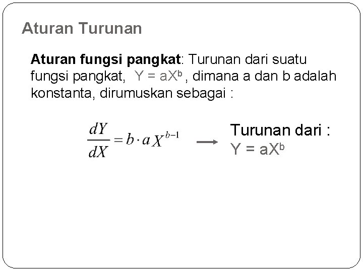 Aturan Turunan Aturan fungsi pangkat: Turunan dari suatu fungsi pangkat, Y = a. Xb