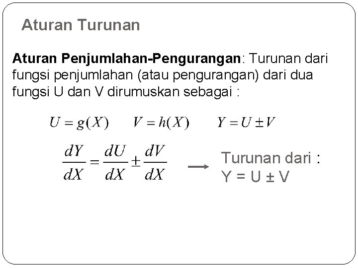 Aturan Turunan Aturan Penjumlahan-Pengurangan: Turunan dari fungsi penjumlahan (atau pengurangan) dari dua fungsi U