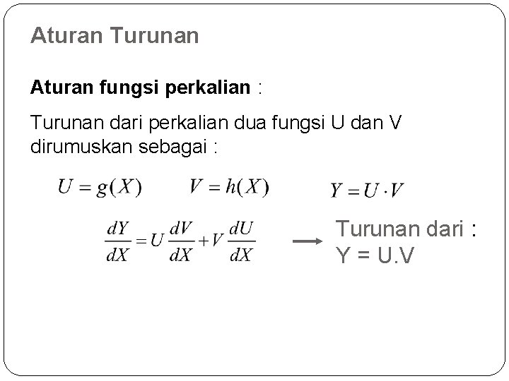 Aturan Turunan Aturan fungsi perkalian : Turunan dari perkalian dua fungsi U dan V