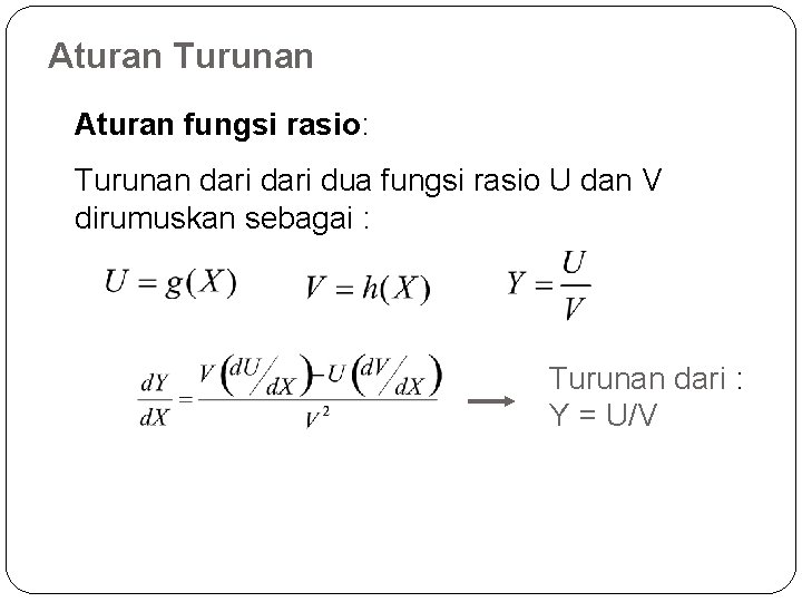 Aturan Turunan Aturan fungsi rasio: Turunan dari dua fungsi rasio U dan V dirumuskan