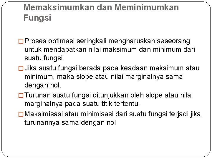 Memaksimumkan dan Meminimumkan Fungsi � Proses optimasi seringkali mengharuskan seseorang untuk mendapatkan nilai maksimum