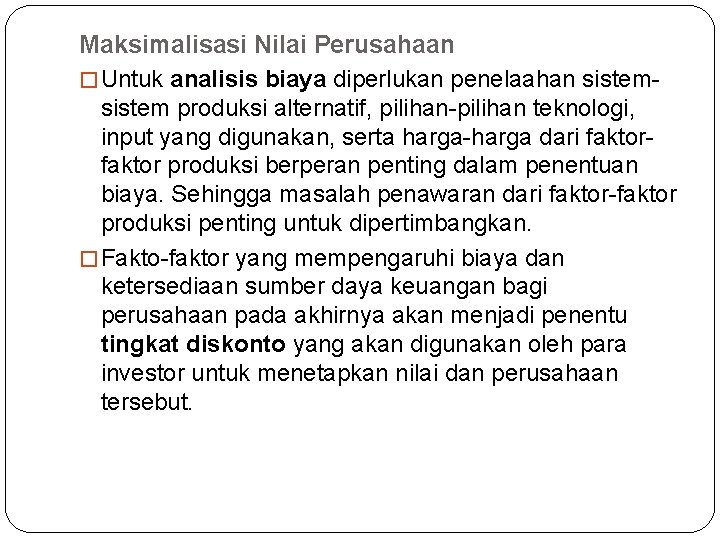 Maksimalisasi Nilai Perusahaan � Untuk analisis biaya diperlukan penelaahan sistem produksi alternatif, pilihan-pilihan teknologi,