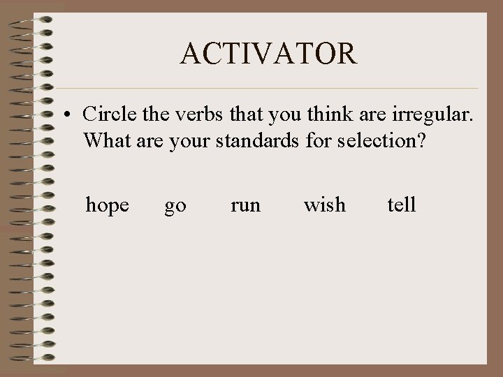 ACTIVATOR • Circle the verbs that you think are irregular. What are your standards