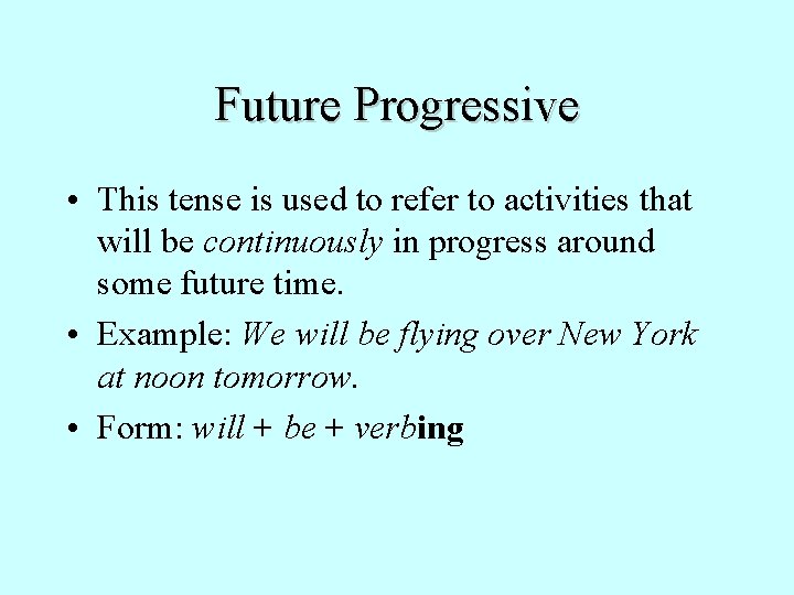Future Progressive • This tense is used to refer to activities that will be