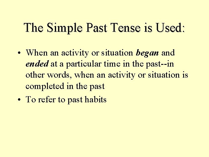 The Simple Past Tense is Used: • When an activity or situation began and