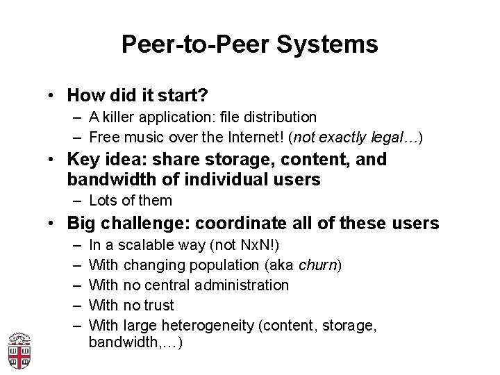 Peer-to-Peer Systems • How did it start? – A killer application: file distribution –