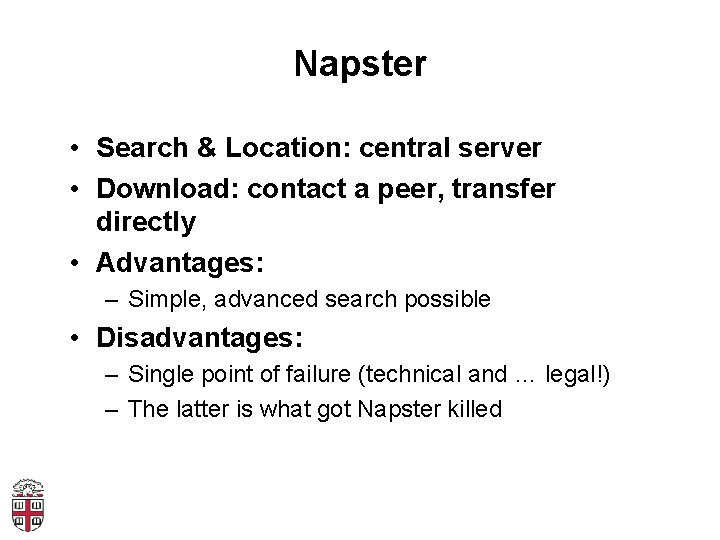 Napster • Search & Location: central server • Download: contact a peer, transfer directly