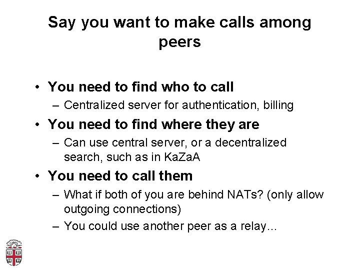 Say you want to make calls among peers • You need to find who