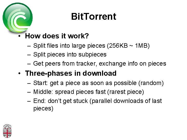 Bit. Torrent • How does it work? – Split files into large pieces (256
