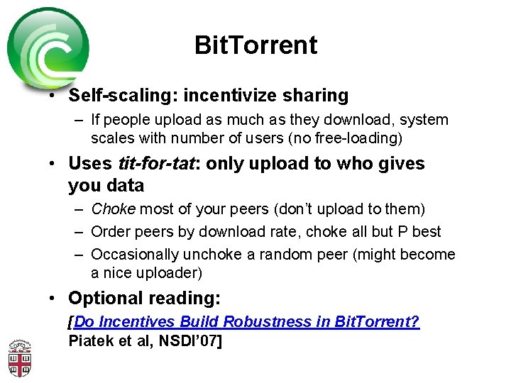 Bit. Torrent • Self-scaling: incentivize sharing – If people upload as much as they