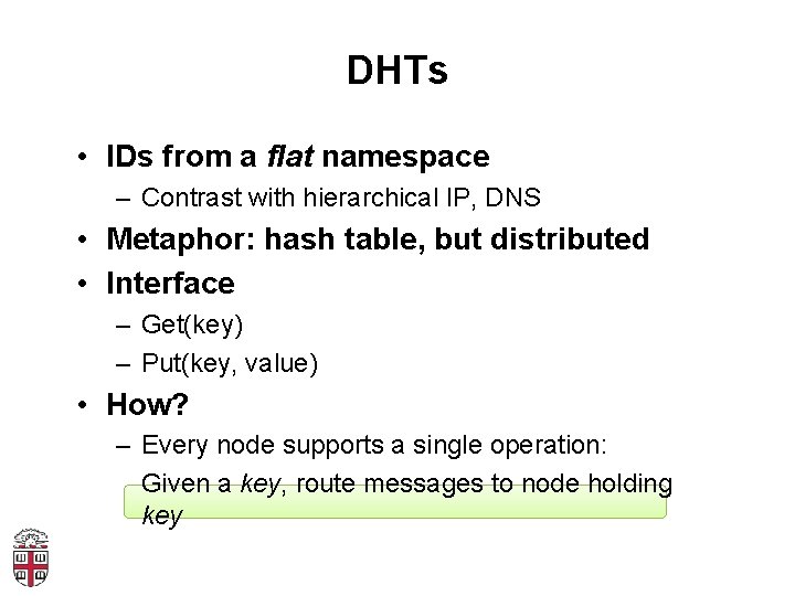 DHTs • IDs from a flat namespace – Contrast with hierarchical IP, DNS •