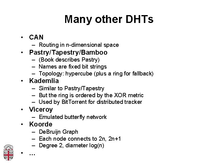 Many other DHTs • CAN – Routing in n-dimensional space • Pastry/Tapestry/Bamboo – (Book