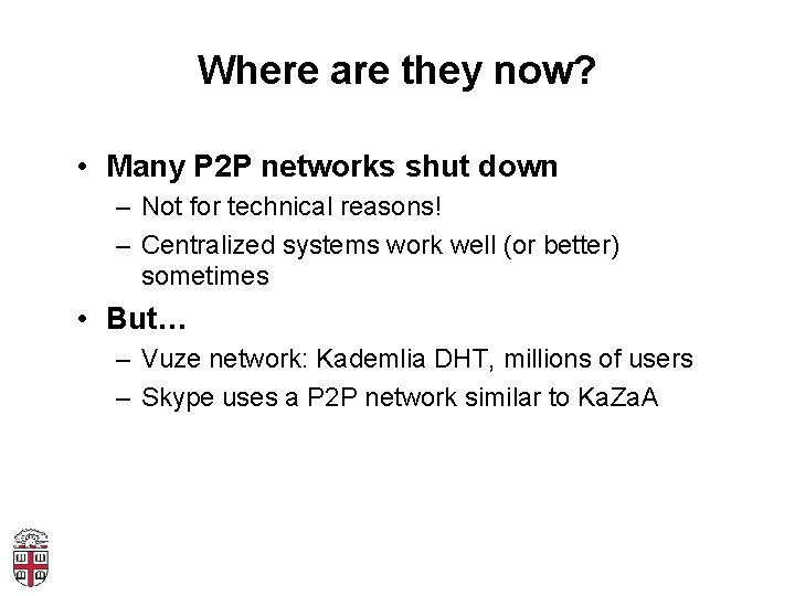 Where are they now? • Many P 2 P networks shut down – Not