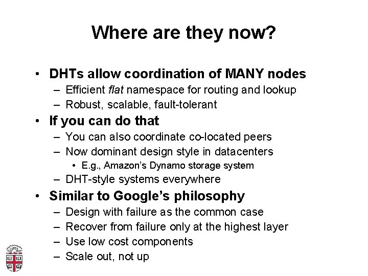 Where are they now? • DHTs allow coordination of MANY nodes – Efficient flat