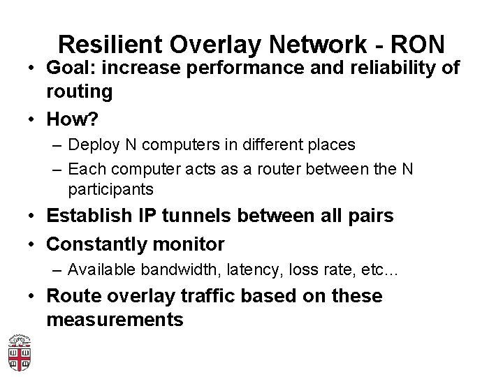 Resilient Overlay Network - RON • Goal: increase performance and reliability of routing •