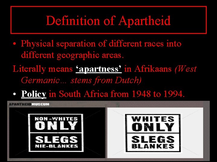 Definition of Apartheid • Physical separation of different races into different geographic areas. Literally