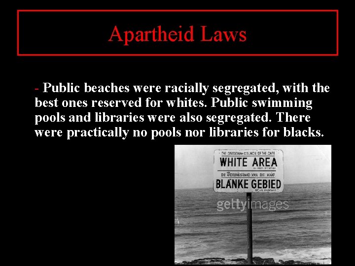 Apartheid Laws - Public beaches were racially segregated, with the best ones reserved for