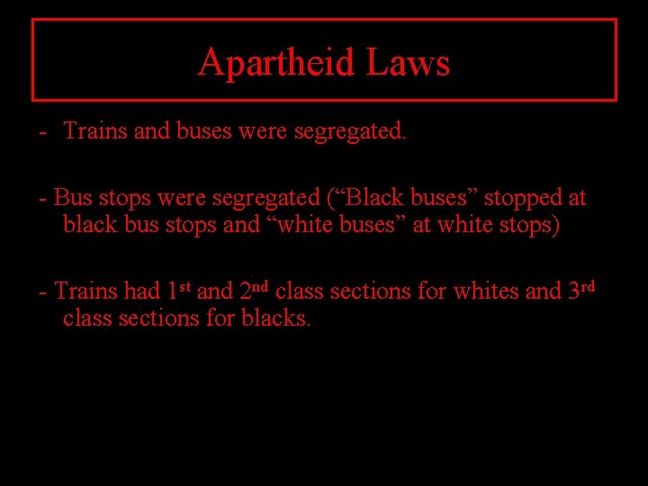 Apartheid Laws - Trains and buses were segregated. - Bus stops were segregated (“Black