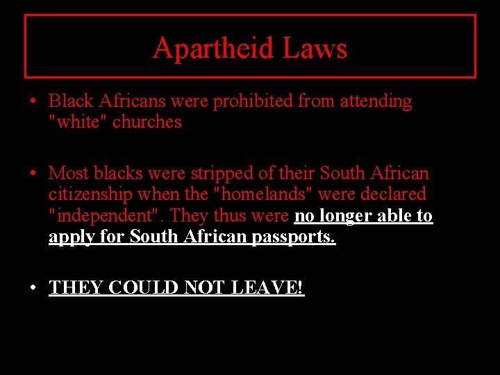 Apartheid Laws • Black Africans were prohibited from attending "white" churches • Most blacks