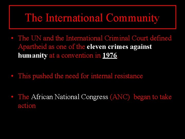 The International Community • The UN and the International Criminal Court defined Apartheid as