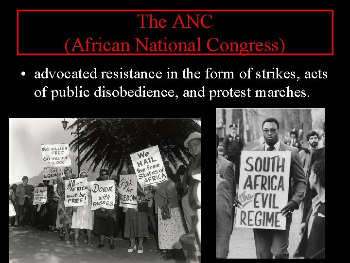 The ANC (African National Congress) • advocated resistance in the form of strikes, acts