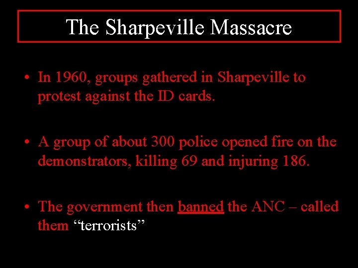 The Sharpeville Massacre • In 1960, groups gathered in Sharpeville to protest against the