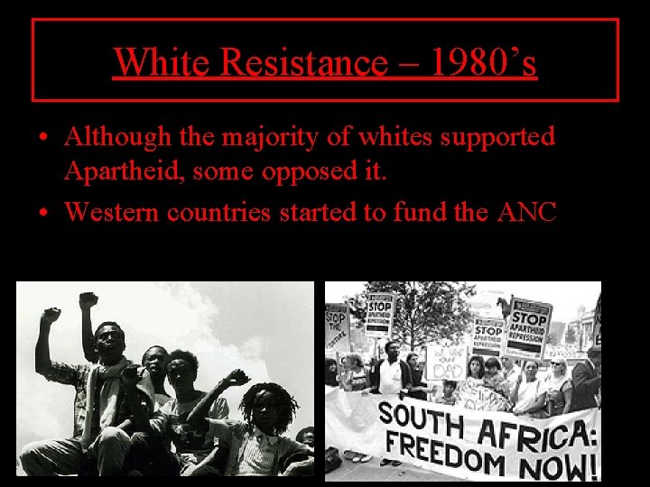 White Resistance – 1980’s • Although the majority of whites supported Apartheid, some opposed