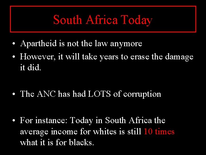 South Africa Today • Apartheid is not the law anymore • However, it will