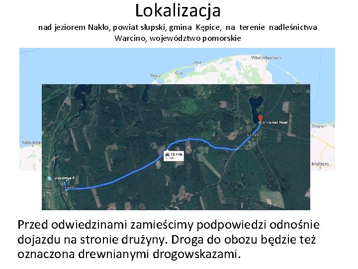 Lokalizacja nad jeziorem Nakło, powiat słupski, gmina Kępice, na terenie nadleśnictwa Warcino, województwo pomorskie