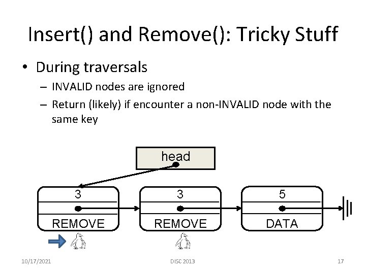 Insert() and Remove(): Tricky Stuff • During traversals – INVALID nodes are ignored –