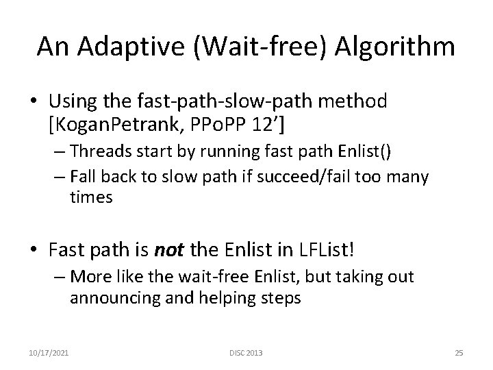 An Adaptive (Wait-free) Algorithm • Using the fast-path-slow-path method [Kogan. Petrank, PPo. PP 12’]