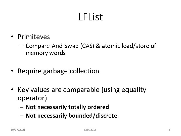 LFList • Primiteves – Compare-And-Swap (CAS) & atomic load/store of memory words • Require