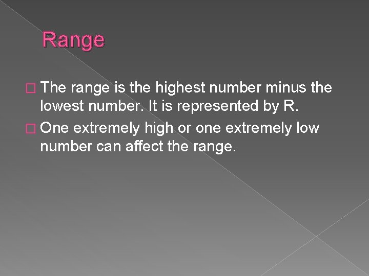 Range � The range is the highest number minus the lowest number. It is