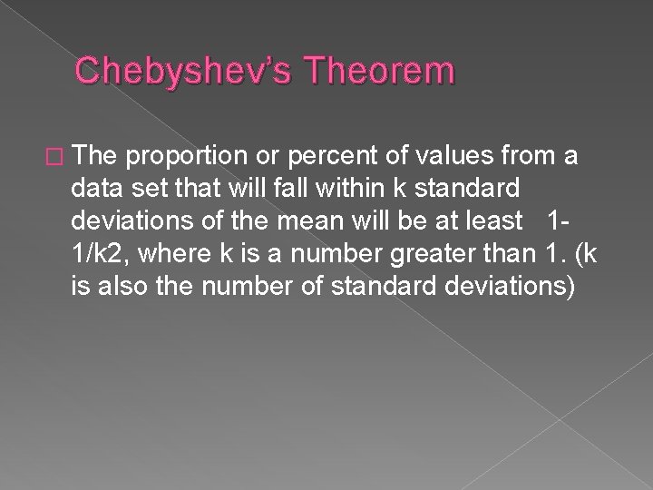 Chebyshev’s Theorem � The proportion or percent of values from a data set that