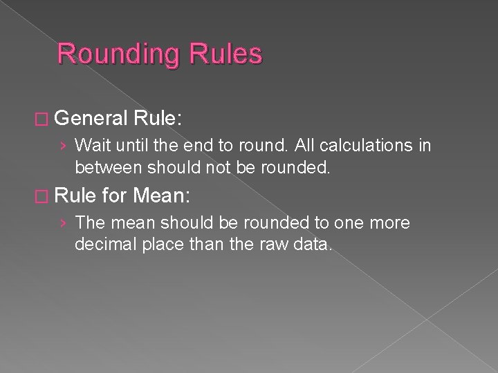Rounding Rules � General Rule: › Wait until the end to round. All calculations