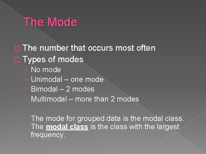 The Mode � The number that occurs most often � Types of modes ›