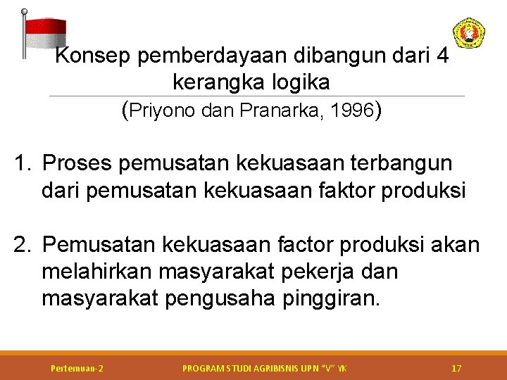 Konsep pemberdayaan dibangun dari 4 kerangka logika (Priyono dan Pranarka, 1996) 1. Proses pemusatan
