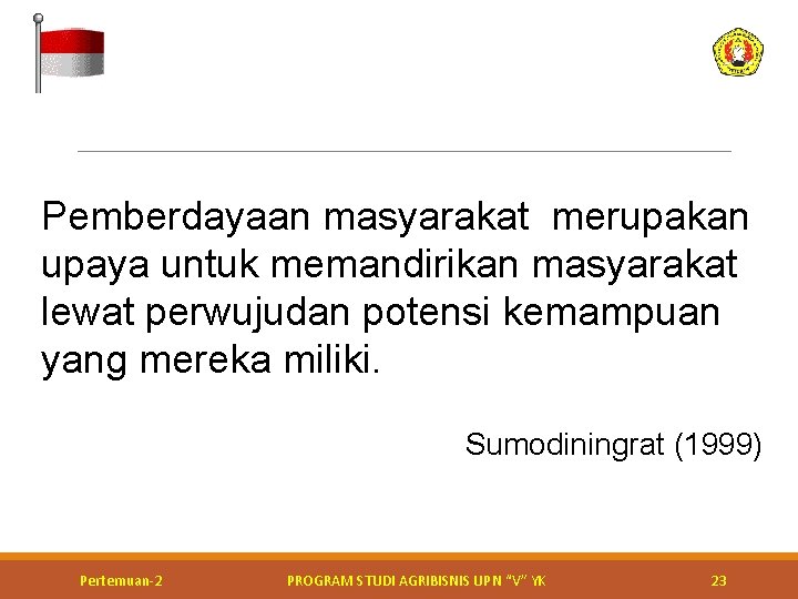 Pemberdayaan masyarakat merupakan upaya untuk memandirikan masyarakat lewat perwujudan potensi kemampuan yang mereka miliki.