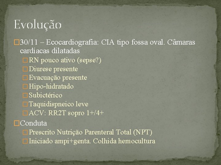 Evolução � 30/11 – Ecocardiografia: CIA tipo fossa oval. Câmaras cardíacas dilatadas � RN