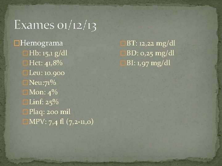 �Hemograma � BT: 12, 22 mg/dl � Hb: 15, 1 g/dl � BD: 0,