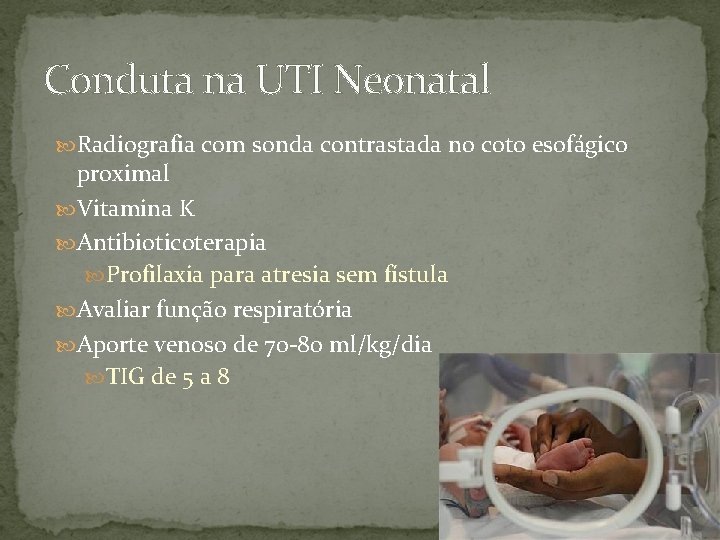 Conduta na UTI Neonatal Radiografia com sonda contrastada no coto esofágico proximal Vitamina K