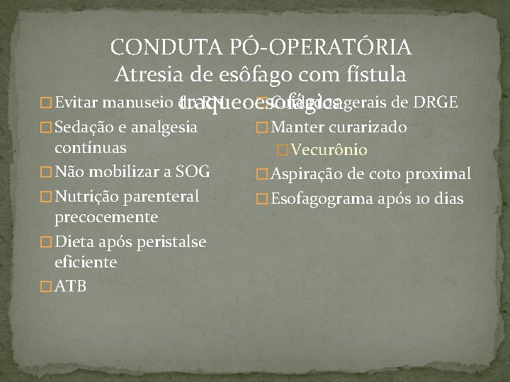 CONDUTA PÓ-OPERATÓRIA Atresia de esôfago com fístula � Cuidados gerais de DRGE � Evitar