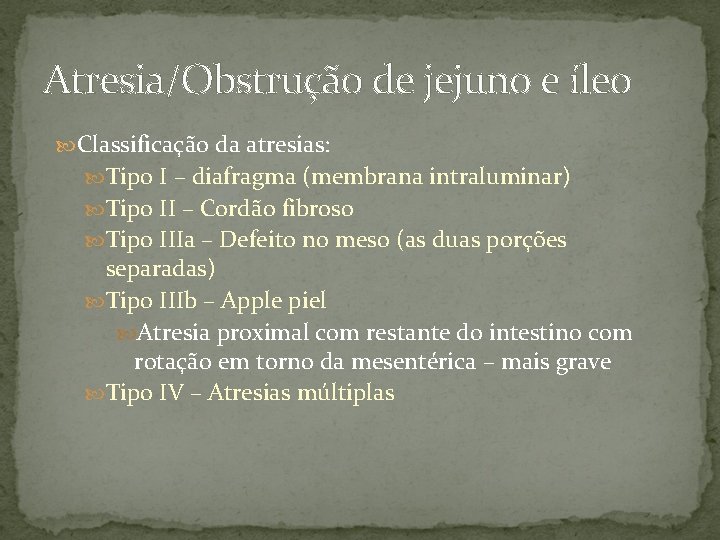 Atresia/Obstrução de jejuno e íleo Classificação da atresias: Tipo I – diafragma (membrana intraluminar)