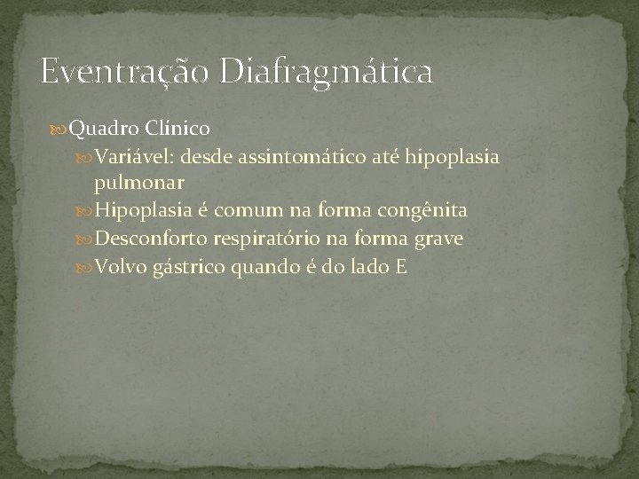 Eventração Diafragmática Quadro Clínico Variável: desde assintomático até hipoplasia pulmonar Hipoplasia é comum na