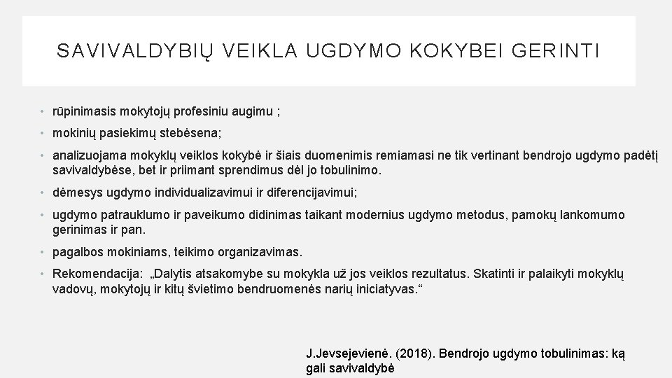 SAVIVALDYBIŲ VEIKLA UGDYMO KOKYBEI GERINTI • rūpinimasis mokytojų profesiniu augimu ; • mokinių pasiekimų